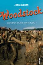 Jörg Gülden, Woodstock - Wunder oder Waterloo?