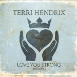 Terri Hendrix: Love You Strong