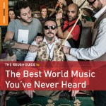 The Rough Guide To The Best World Music You've Never Heard